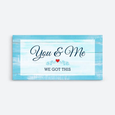 You and Me We Got This Wall Art